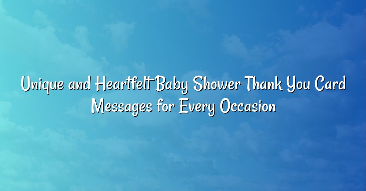 Unique and Heartfelt Baby Shower Thank You Card Messages for Every Occasion