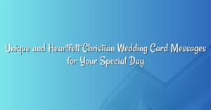 Unique and Heartfelt Christian Wedding Card Messages for Your Special Day