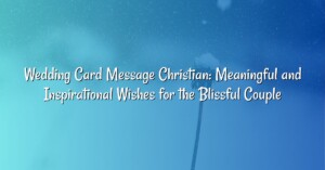 Wedding Card Message Christian: Meaningful and Inspirational Wishes for the Blissful Couple