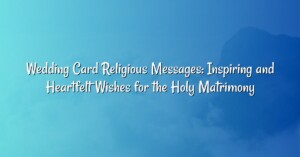 Wedding Card Religious Messages: Inspiring and Heartfelt Wishes for the Holy Matrimony